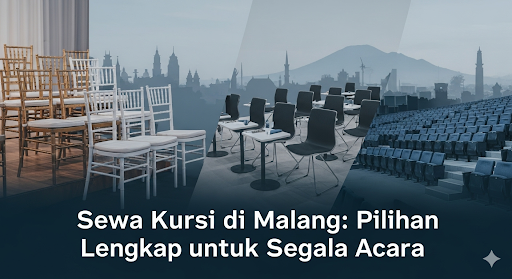 Sewa Kursi Malang: Pilihan Lengkap & Profesional untuk Event Anda